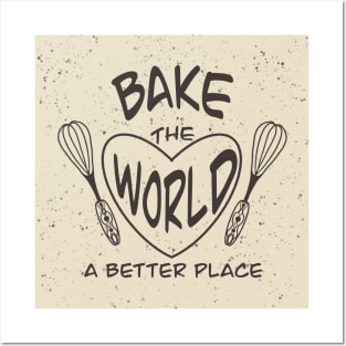 Bake the world a better place Posters and Art